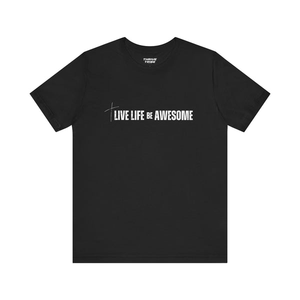 Live Life Be Awesome - T-Shirt