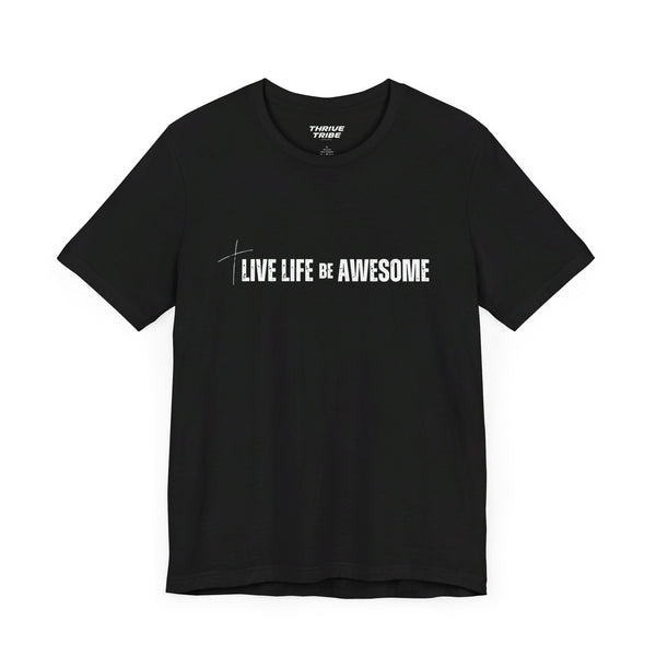 Live Life Be Awesome - T-Shirt